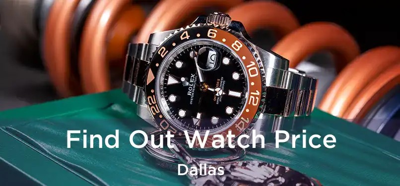 Find Out Watch Price Dallas