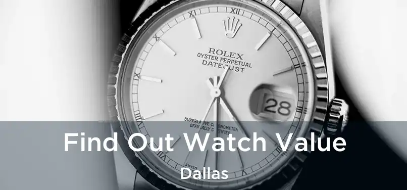 Find Out Watch Value Dallas
