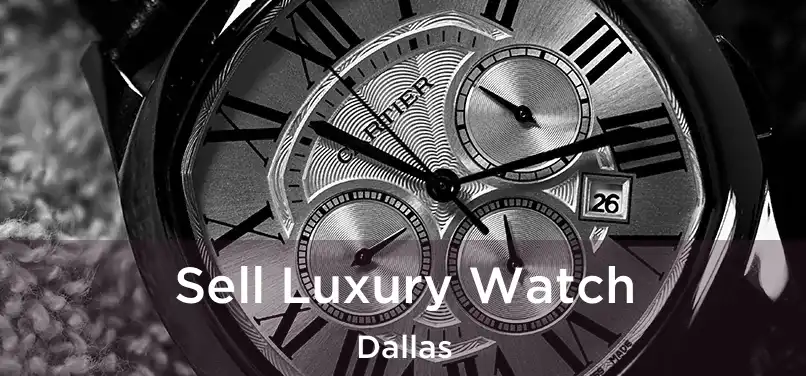 Sell Luxury Watch Dallas