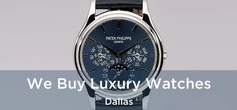 We Buy Luxury Watches Dallas